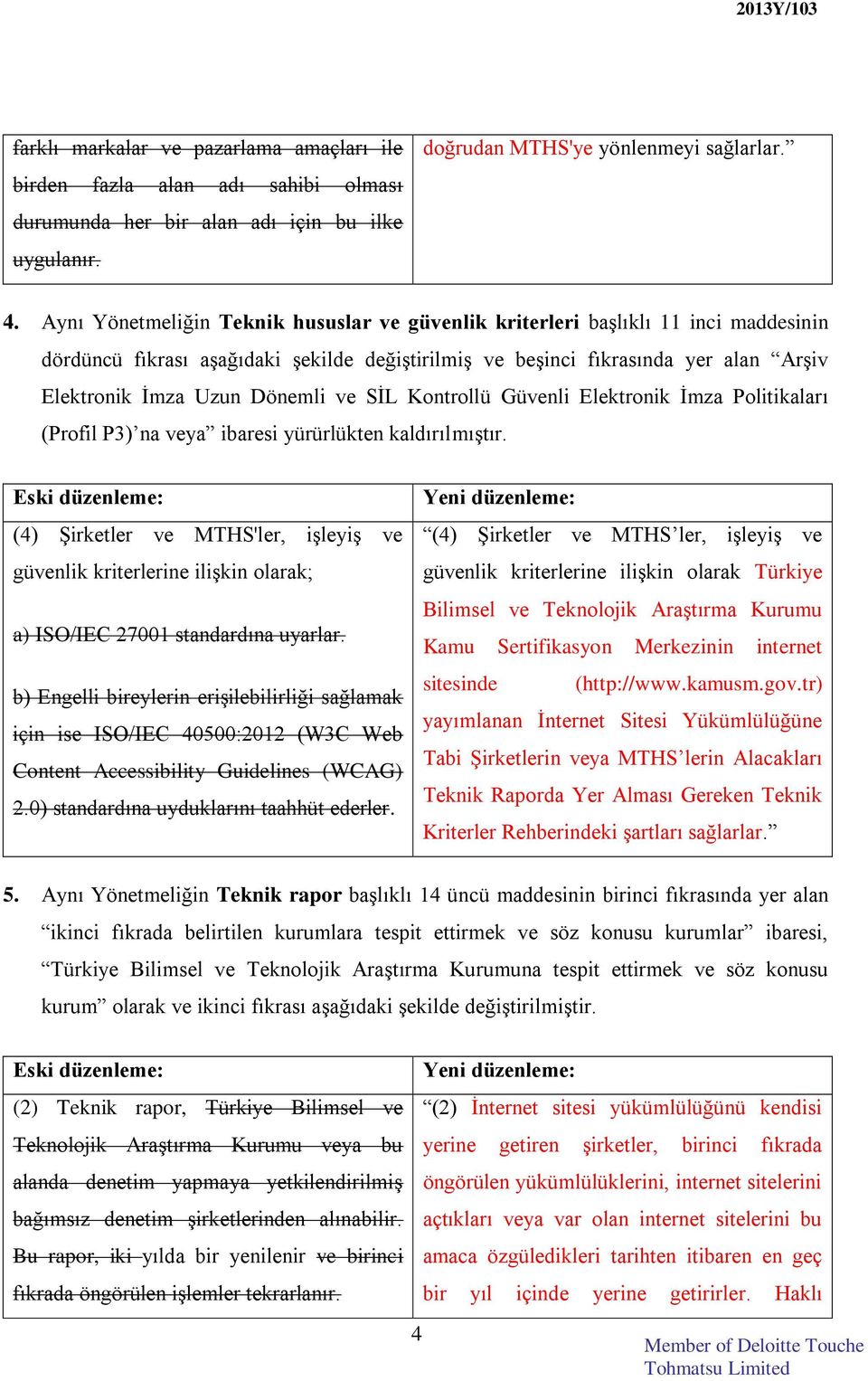 ve SİL Kontrollü Güvenli Elektronik İmza Politikaları (Profil P3) na veya ibaresi yürürlükten kaldırılmıştır.