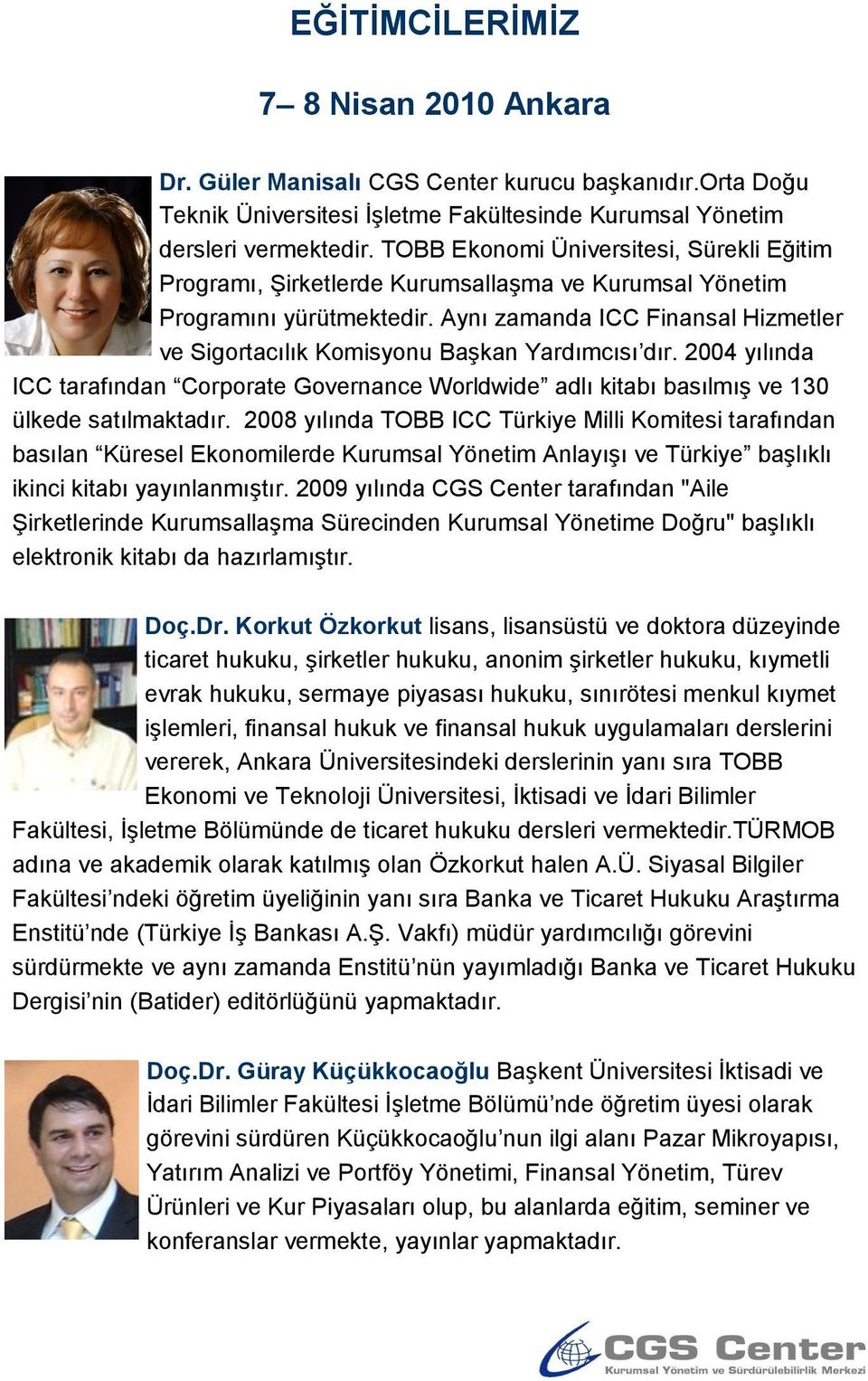 Aynı zamanda ICC Finansal Hizmetler ve Sigortacılık Komisyonu Başkan Yardımcısı dır. 2004 yılında ICC tarafından Corporate Governance Worldwide adlı kitabı basılmış ve 130 ülkede satılmaktadır.