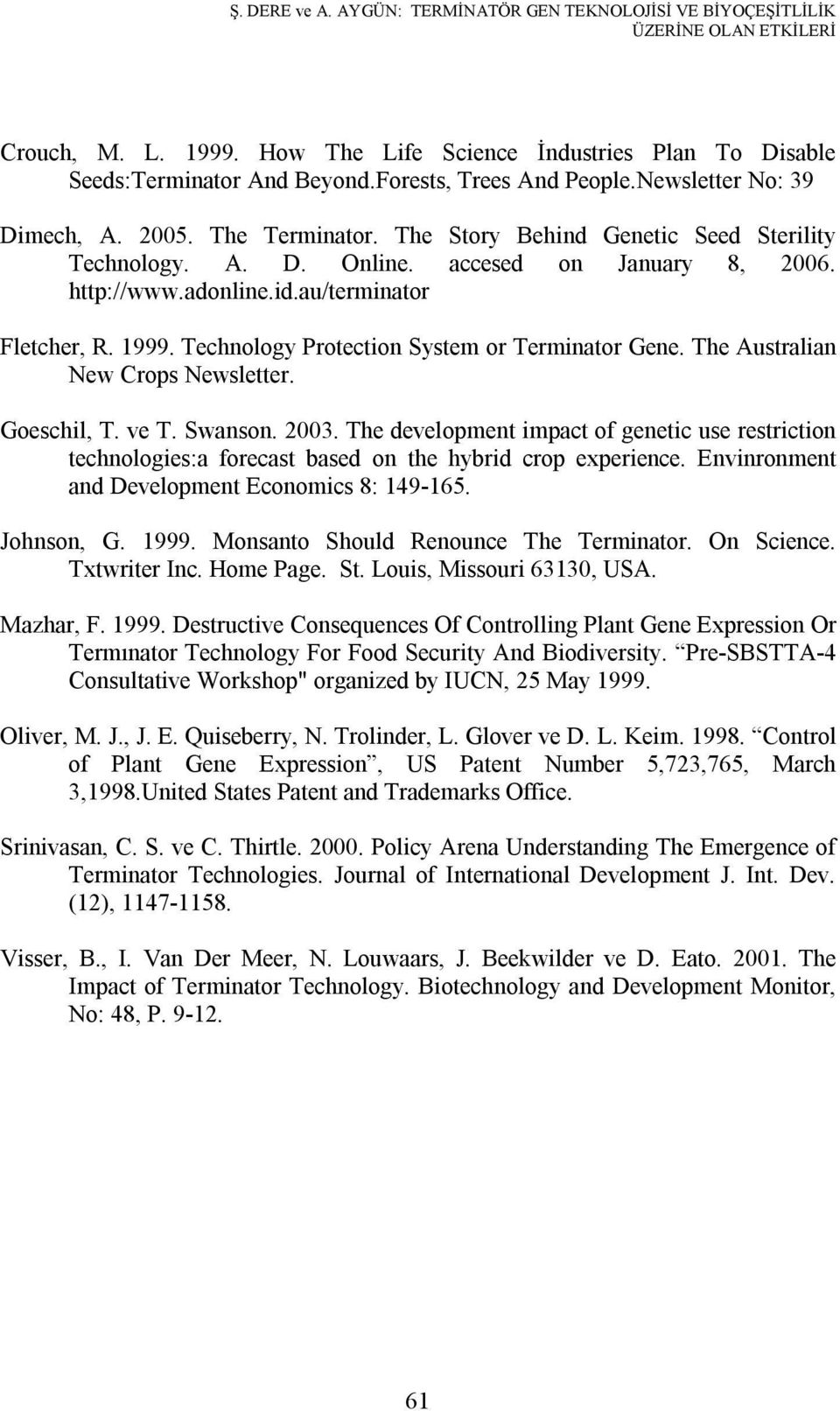 Technology Protection System or Terminator Gene. The Australian New Crops Newsletter. Goeschil, T. ve T. Swanson. 2003.