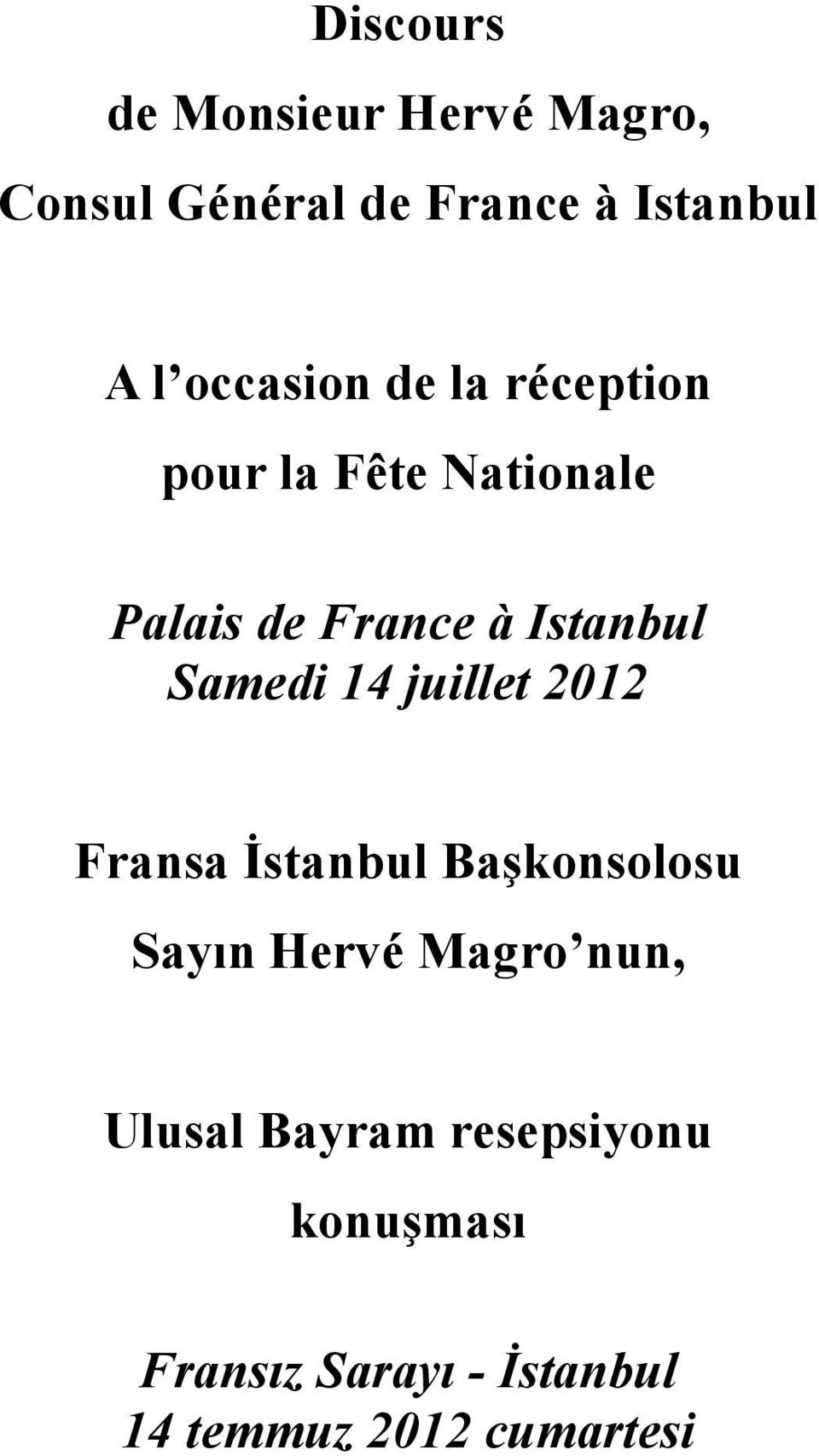 Samedi 14 juillet 2012 Fransa Đstanbul Başkonsolosu Sayın Hervé Magro nun,