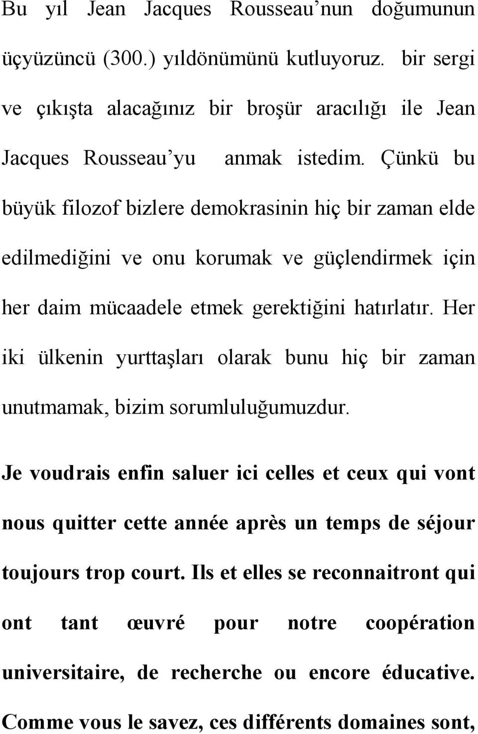 Her iki ülkenin yurttaşları olarak bunu hiç bir zaman unutmamak, bizim sorumluluğumuzdur.