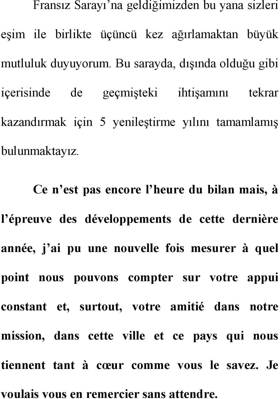 Ce n est pas encore l heure du bilan mais, à l épreuve des développements de cette dernière année, j ai pu une nouvelle fois mesurer à quel point nous