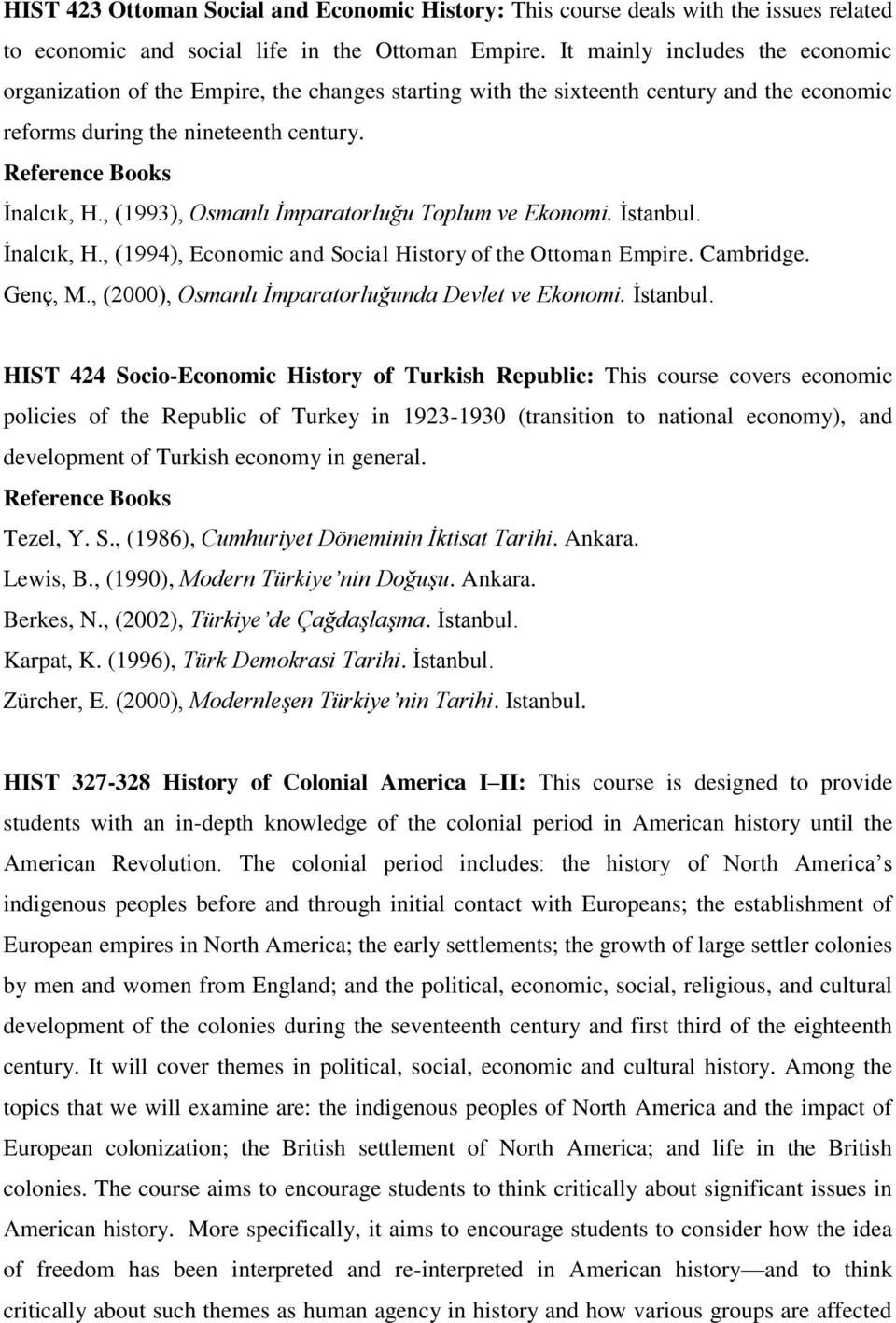 , (1993), Osmanlı İmparatorluğu Toplum ve Ekonomi. İstanbul. İnalcık, H., (1994), Economic and Social History of the Ottoman Empire. Cambridge. Genç, M.