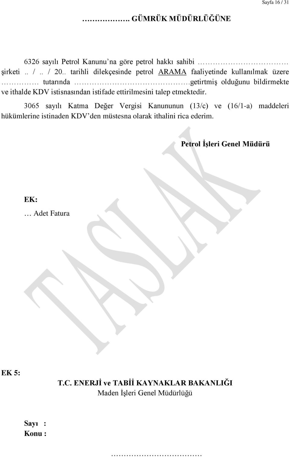 kullanılmak üzere tutarında.getirtmiş olduğunu bildirmekte ve ithalde KDV istisnasından istifade ettirilmesini talep etmektedir.