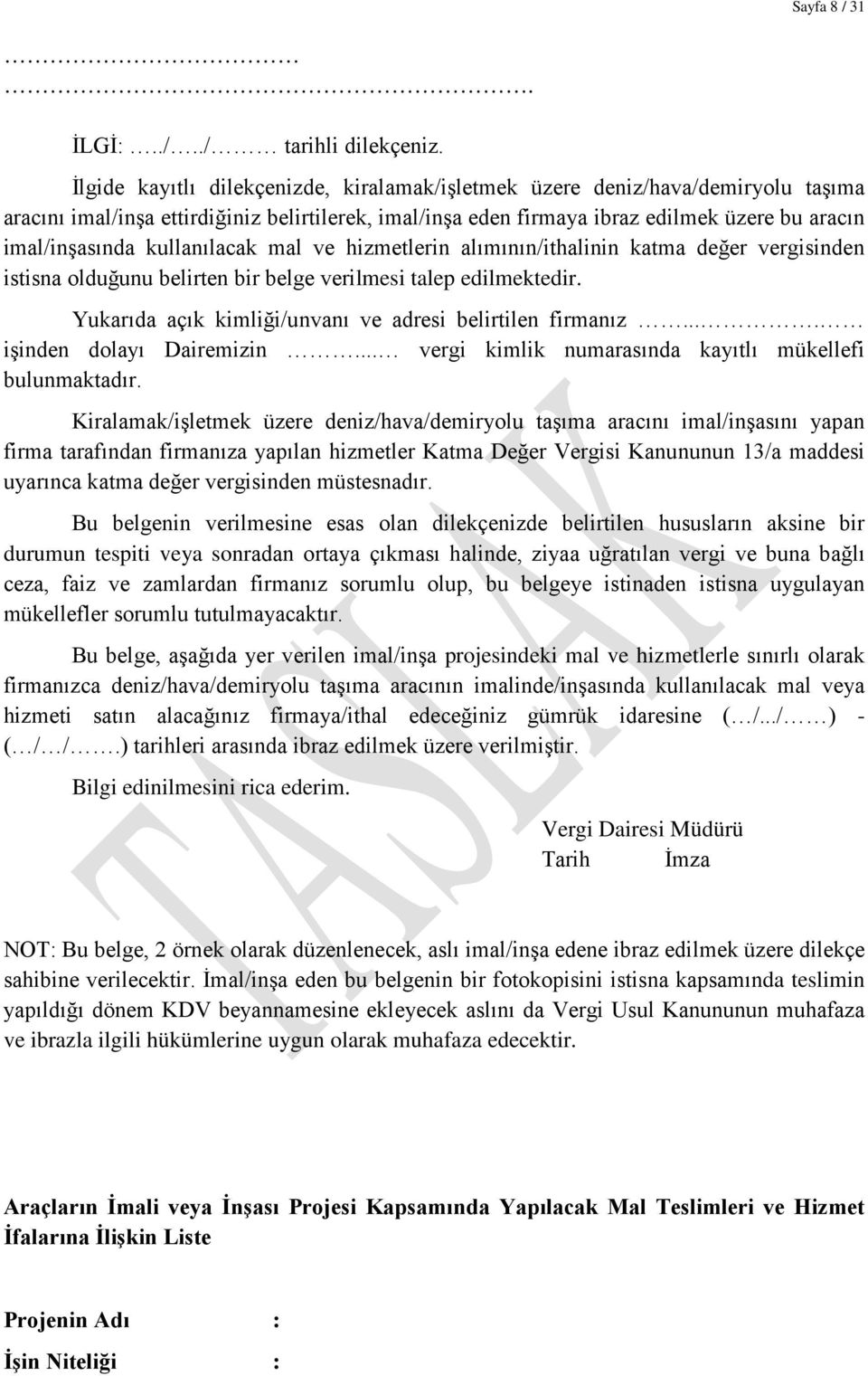 kullanılacak mal ve hizmetlerin alımının/ithalinin katma değer vergisinden istisna olduğunu belirten bir belge verilmesi talep edilmektedir. Yukarıda açık kimliği/unvanı ve adresi belirtilen firmanız.