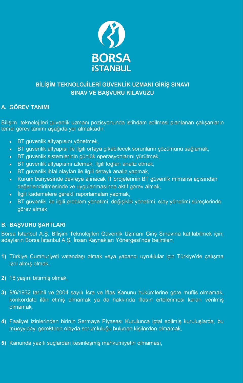 BT güvenlik altyapısını yönetmek, BT güvenlik altyapısı ile ilgili ortaya çıkabilecek sorunların çözümünü sağlamak, BT güvenlik sistemlerinin günlük operasyonlarını yürütmek, BT güvenlik altyapısını