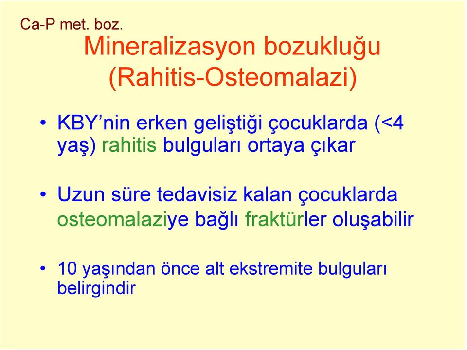 geliştiği çocuklarda (<4 yaş) rahitis bulguları ortaya çıkar Uzun