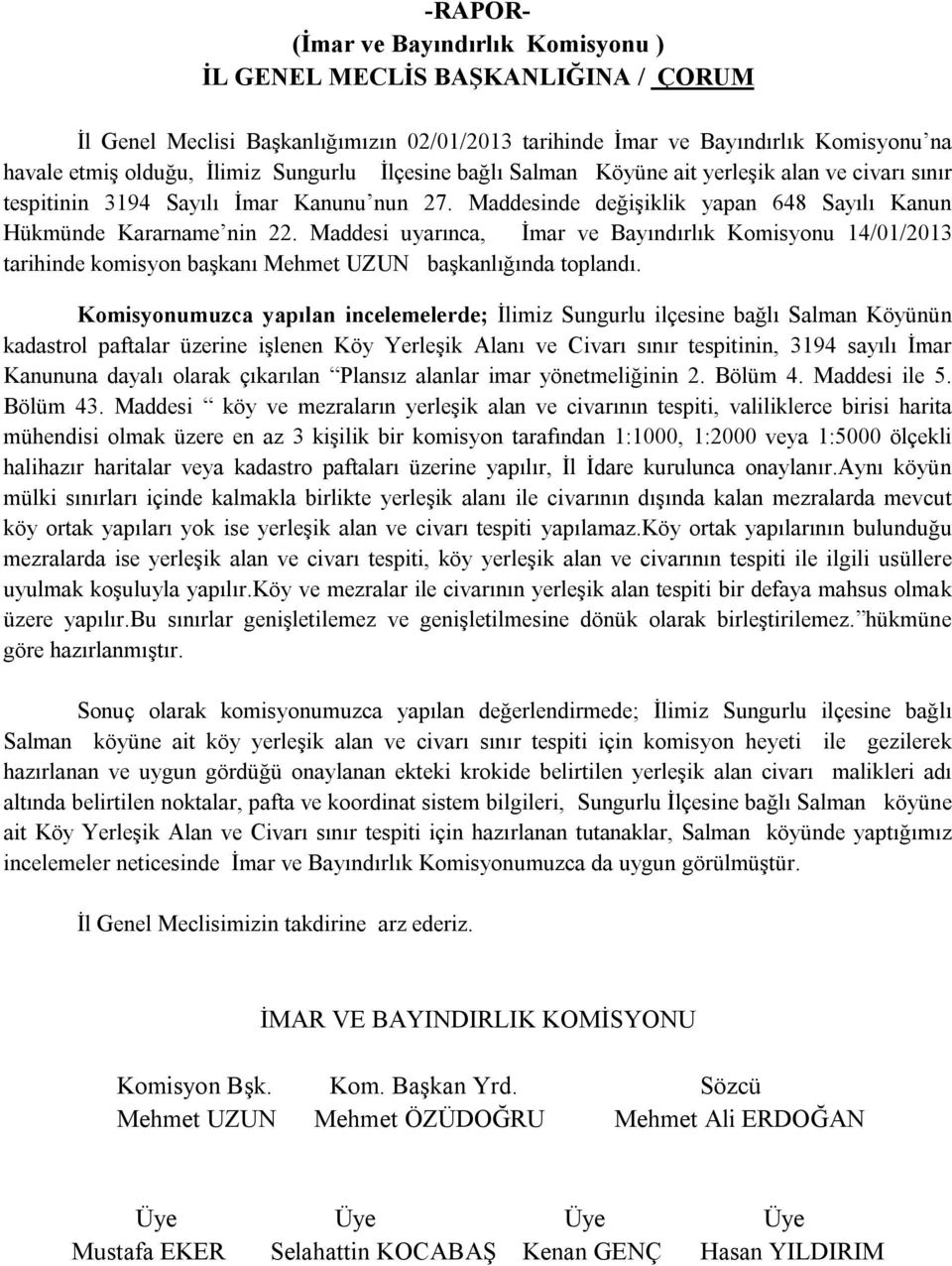 Maddesi uyarınca, İmar ve Bayındırlık Komisyonu 14/01/2013 tarihinde komisyon başkanı Mehmet UZUN başkanlığında toplandı.