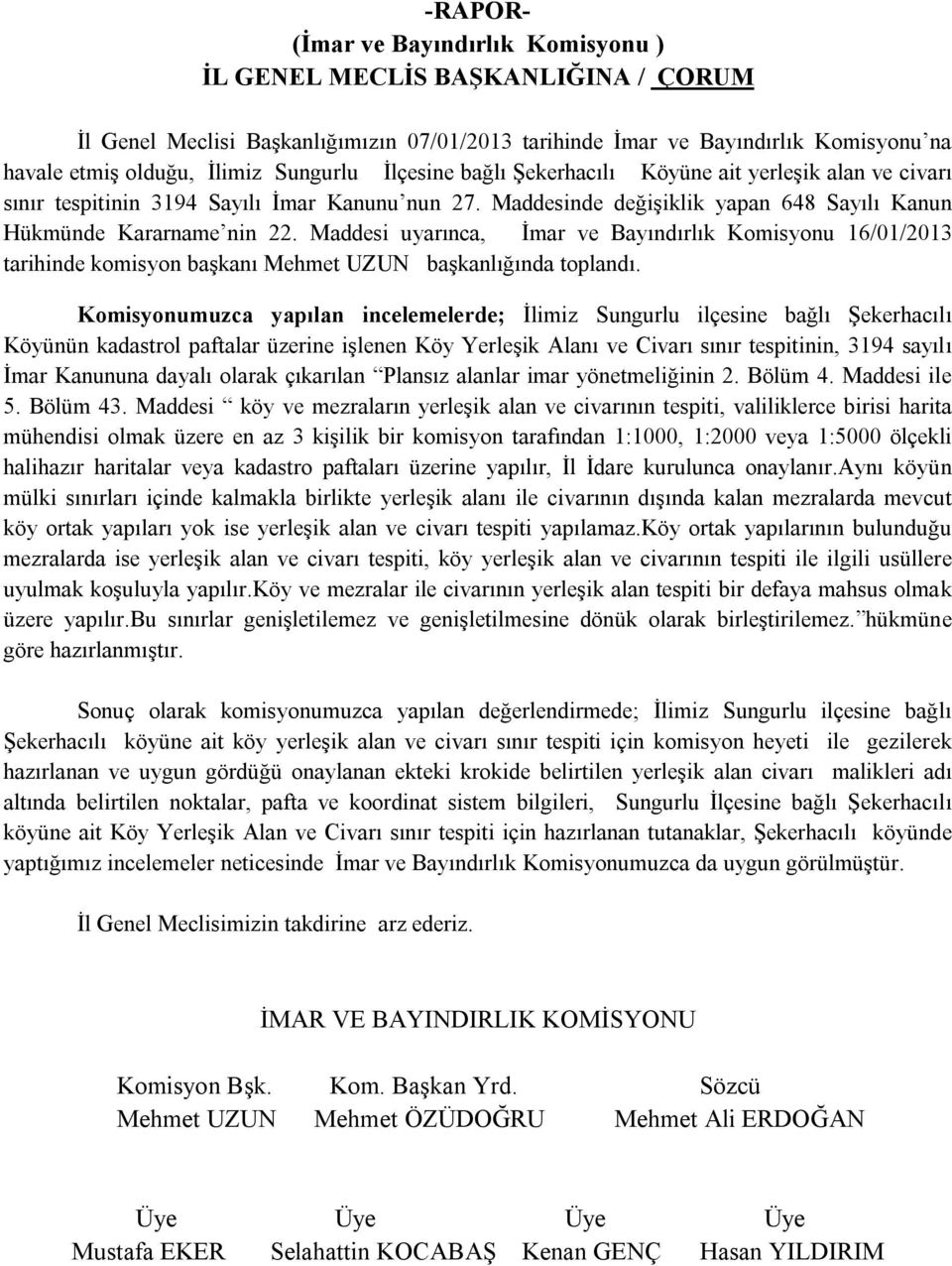 Maddesi uyarınca, İmar ve Bayındırlık Komisyonu 16/01/2013 tarihinde komisyon başkanı Mehmet UZUN başkanlığında toplandı.