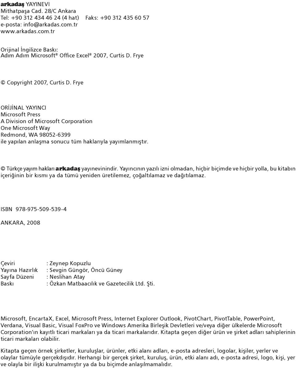 Frye ORÝJÝNAL YAYINCI Microsoft Press A Division of Microsoft Corporation One Microsoft Way Redmond, WA 98052-6399 ile yapýlan anlaþma sonucu tüm haklarýyla yayýmlanmýþtýr.