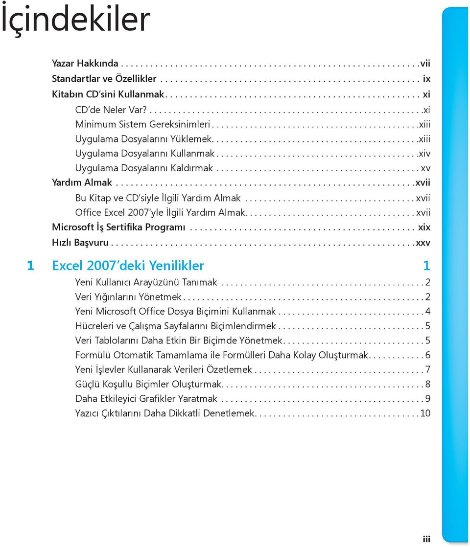 ...........................................xiii Uygulama Dosyalarını Kullanmak...........................................xiv Uygulama Dosyalarını Kaldırmak........................................... xv Yardým Almak.