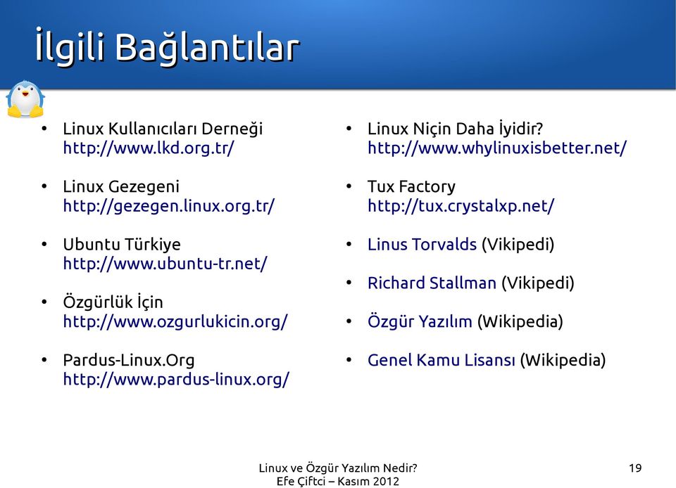 org/ Linux Niçin Daha İyidir? http://www.whylinuxisbetter.net/ Tux Factory http://tux.crystalxp.