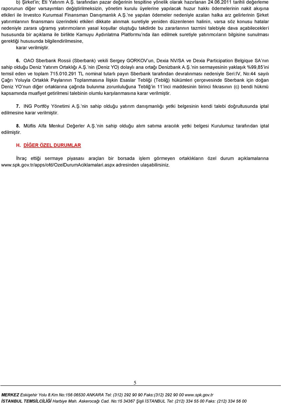 A.Ş. ne yapılan ödemeler nedeniyle azalan halka arz gelirlerinin Şirket yatırımlarının finansmanı üzerindeki etkileri dikkate alınmak suretiyle yeniden düzenlenen halinin, varsa söz konusu hatalar