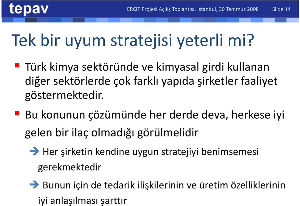 Türk kimya sektöründe ve kimyasal girdi kullanan diğer sektörlerde çok farklı yapıda şirketler faaliyet göstermektedir.