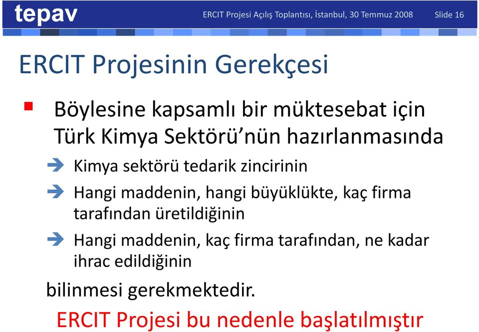 sektörü tedarik zincirinin Hangi maddenin, hangi büyüklükte, kaç firma tarafından üretildiğinin Hangi maddenin,