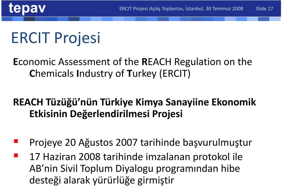 Türkiye Kimya Sanayiine Ekonomik Etkisinin Değerlendirilmesi Projesi Projeye 20 Ağustos 2007 tarihinde başvurulmuştur