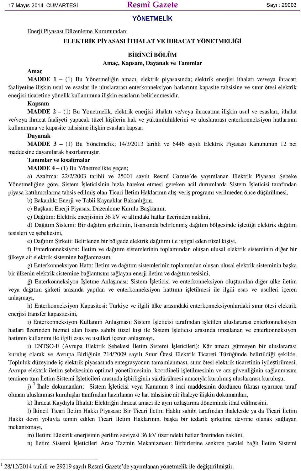 tahsisine ve sınır ötesi elektrik enerjisi ticaretine yönelik kullanımına ilişkin esasların belirlenmesidir.