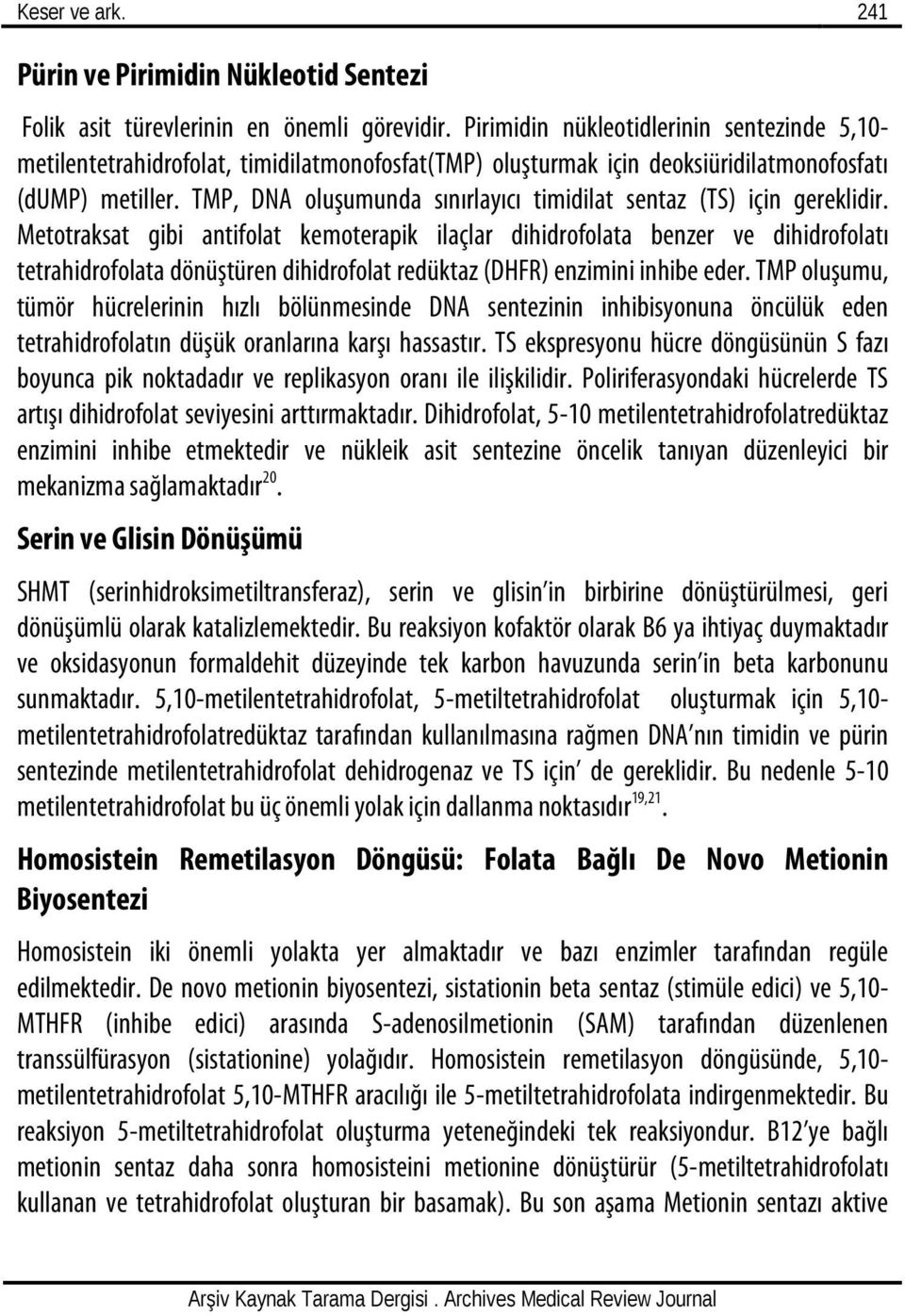 TMP, DNA oluşumunda sınırlayıcı timidilat sentaz (TS) için gereklidir.