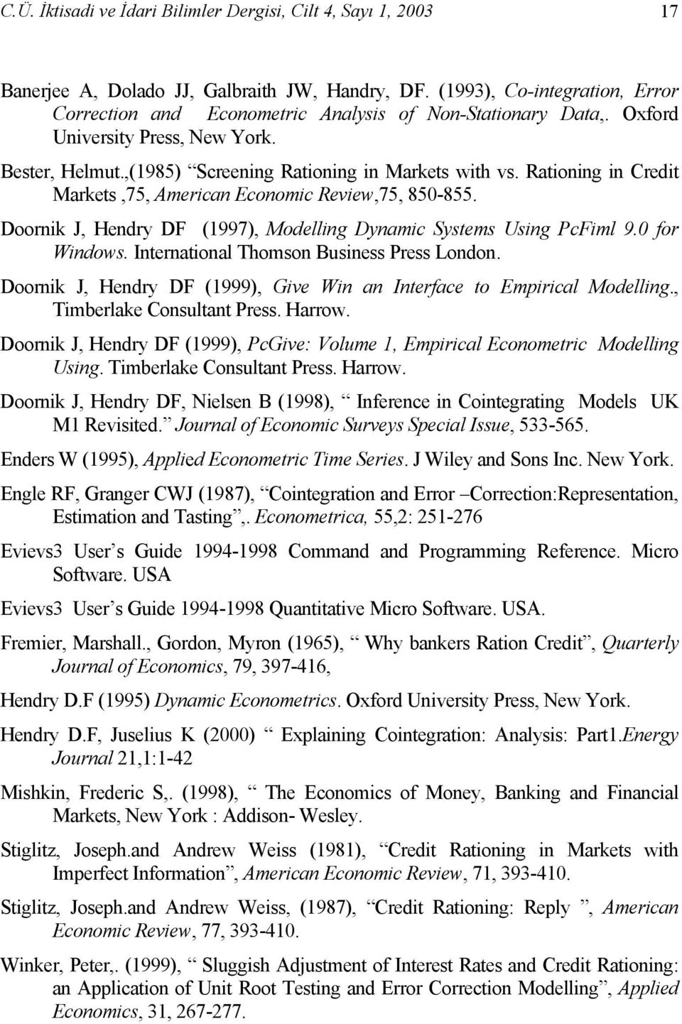 Rationing in Credit Markets,75, American Economic Review,75, 850-855. Doornik J, Hendry DF (1997), Modelling Dynamic Systems Using PcFiml 9.0 for Windows. International Thomson Business Press London.