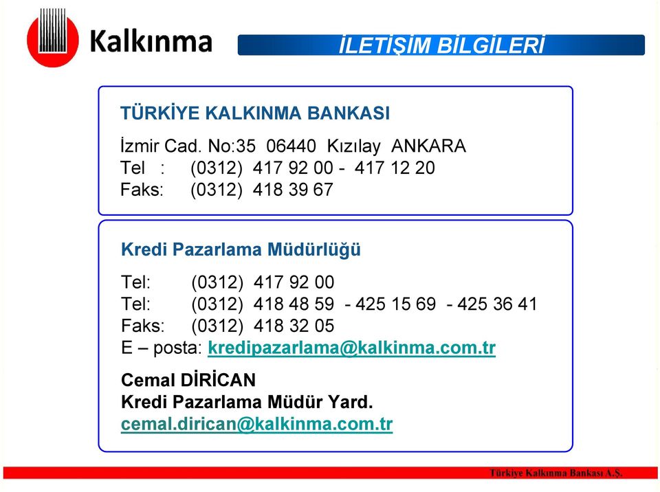 Pazarlama Müdürlüğü Tel: (0312) 417 92 00 Tel: (0312) 418 48 59-425 15 69-425 36 41 Faks: