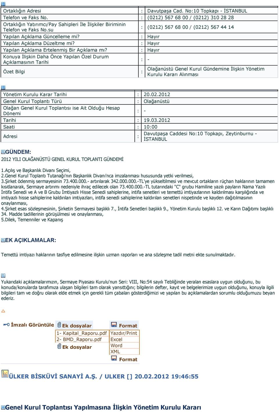 Tarihi 20.02.2012 Olağanüstü Olağan Genel Kurul Toplantısı ise Ait Olduğu Hesap Dönemi - Tarihi 19.03.