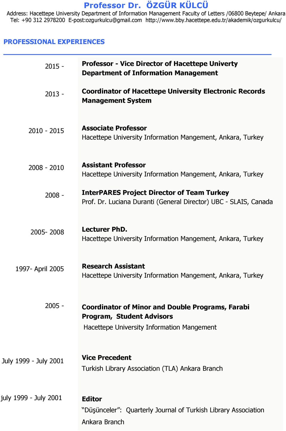 Project Director of Team Turkey Prof. Dr. Luciana Duranti (General Director) UBC - SLAIS, Canada 2005-2008 Lecturer PhD.