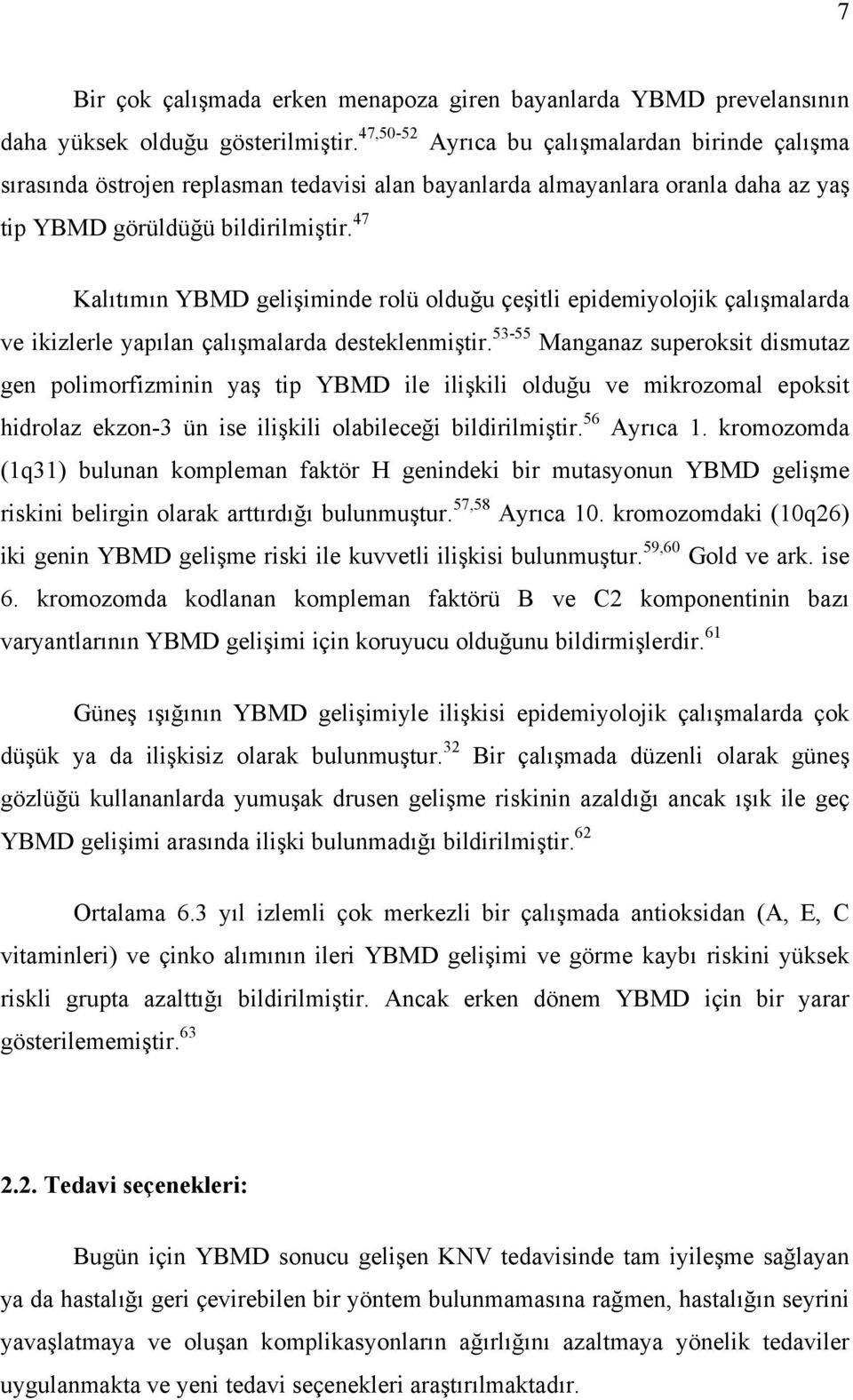 47 Kalıtımın YBMD gelişiminde rolü olduğu çeşitli epidemiyolojik çalışmalarda ve ikizlerle yapılan çalışmalarda desteklenmiştir.