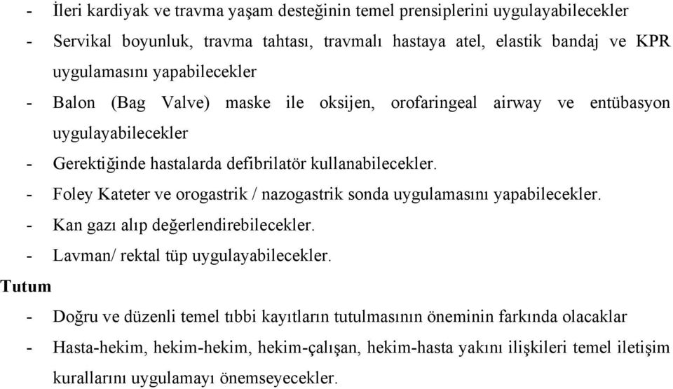 - Foley Kateter ve orogastrik / nazogastrik sonda uygulamasını yapabilecekler. - Kan gazı alıp değerlendirebilecekler. - Lavman/ rektal tüp uygulayabilecekler.