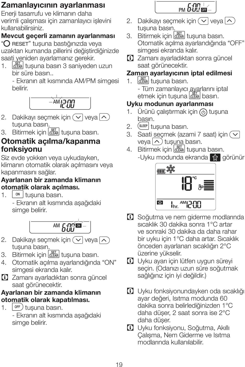 . - Ekranın alt kısmında AM/PM simgesi belirir. 2. Dakikayı seçmek için veya tușuna basın. 3. Bitirmek için p tușuna basın.