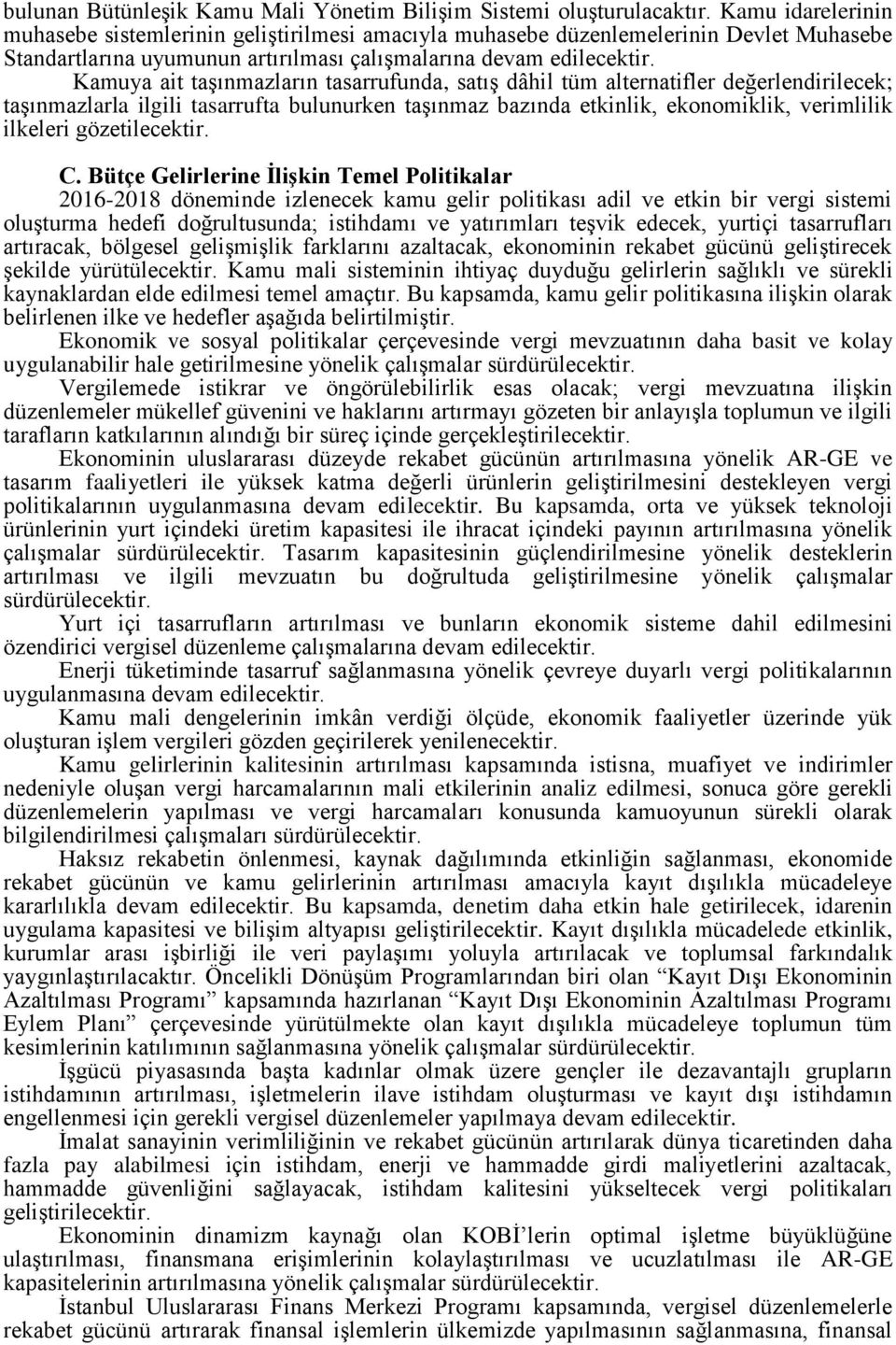 Kamuya ait taşınmazların tasarrufunda, satış dâhil tüm alternatifler değerlendirilecek; taşınmazlarla ilgili tasarrufta bulunurken taşınmaz bazında etkinlik, ekonomiklik, verimlilik ilkeleri