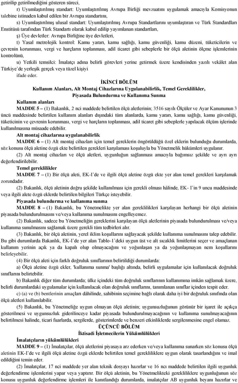 devletler: Avrupa Birliğine üye devletleri, t) Yasal metrolojik kontrol: Kamu yararı, kamu sağlığı, kamu güvenliği, kamu düzeni, tüketicilerin ve çevrenin korunması, vergi ve harçların toplanması,