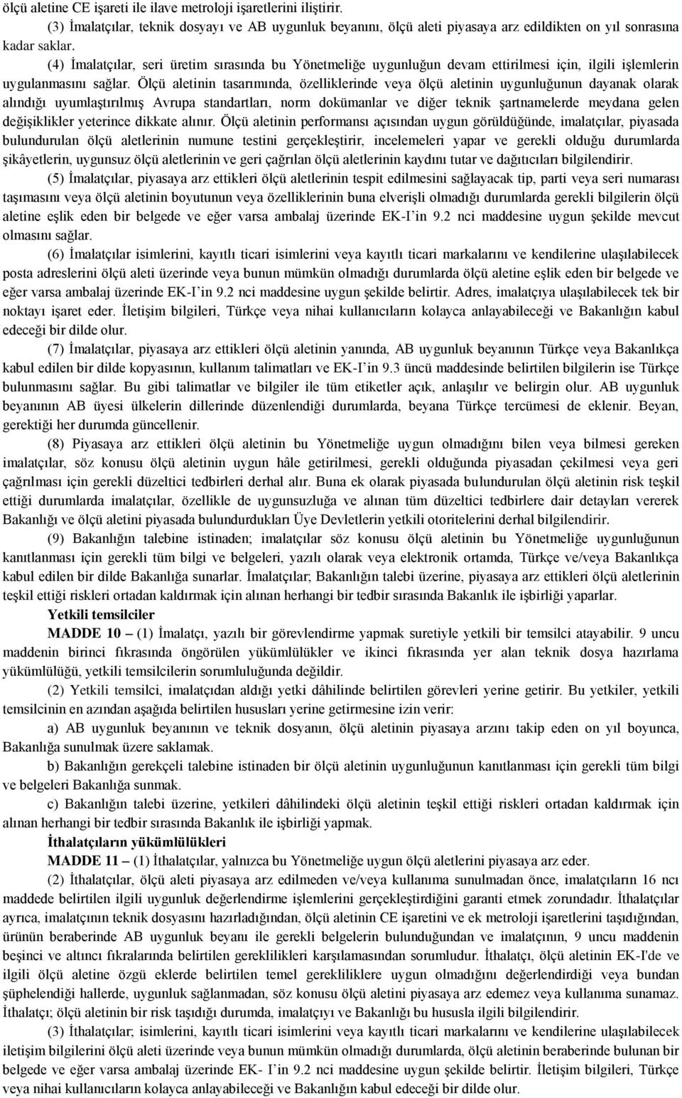 Ölçü aletinin tasarımında, özelliklerinde veya ölçü aletinin uygunluğunun dayanak olarak alındığı uyumlaştırılmış Avrupa standartları, norm dokümanlar ve diğer teknik şartnamelerde meydana gelen