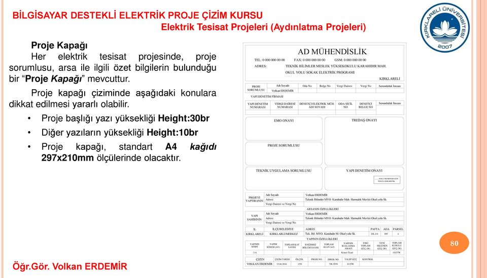 Proje başlığı yazı yüksekliği Height:30br Diğer yazıların yüksekliği Height:10br Proje kapağı, standart A4 kağıdı 297x210mm ölçülerinde olacaktır.