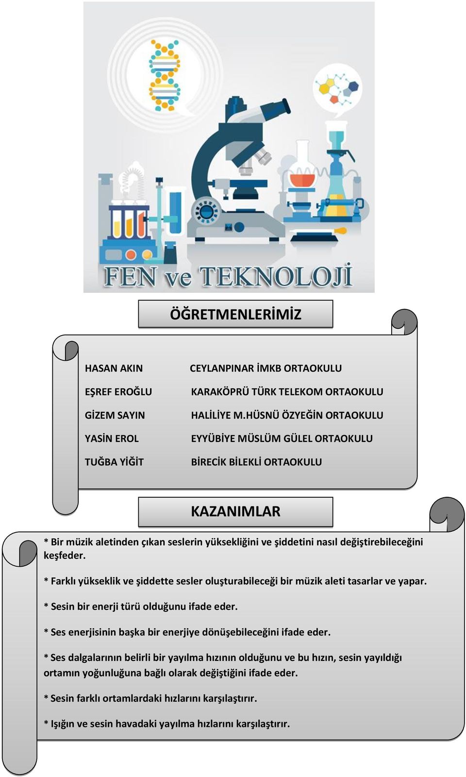 keşfeder. * Farklı yükseklik ve şiddette sesler oluşturabileceği bir müzik aleti tasarlar ve yapar. * Sesin bir enerji türü olduğunu ifade eder.