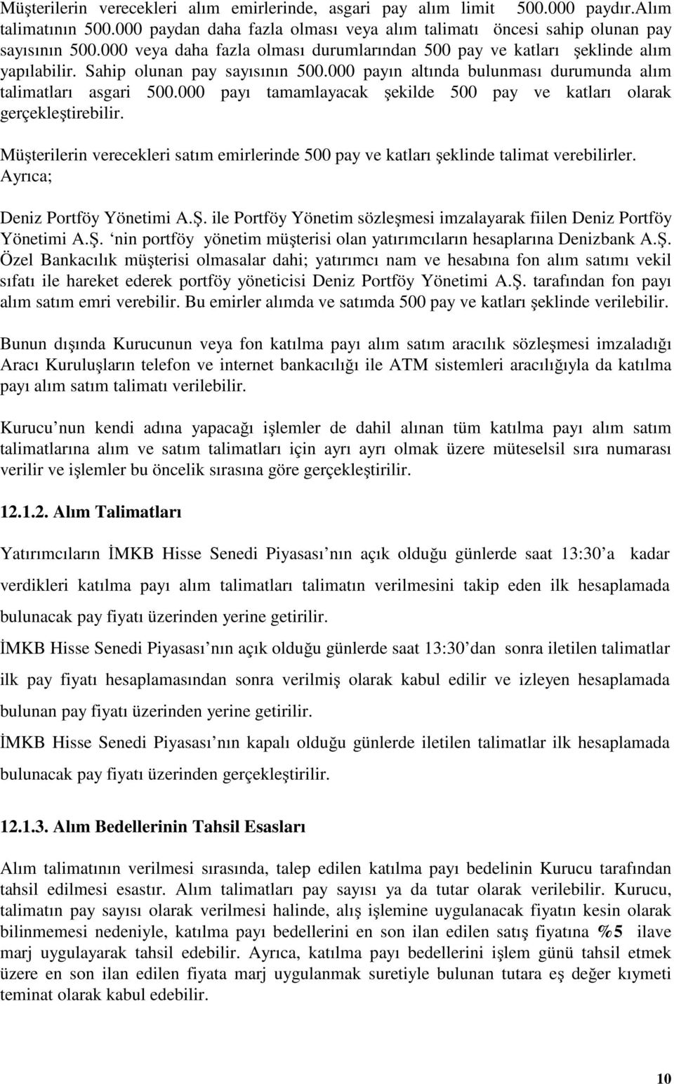 000 payı tamamlayacak şekilde 500 pay ve katları olarak gerçekleştirebilir. Müşterilerin verecekleri satım emirlerinde 500 pay ve katları şeklinde talimat verebilirler.