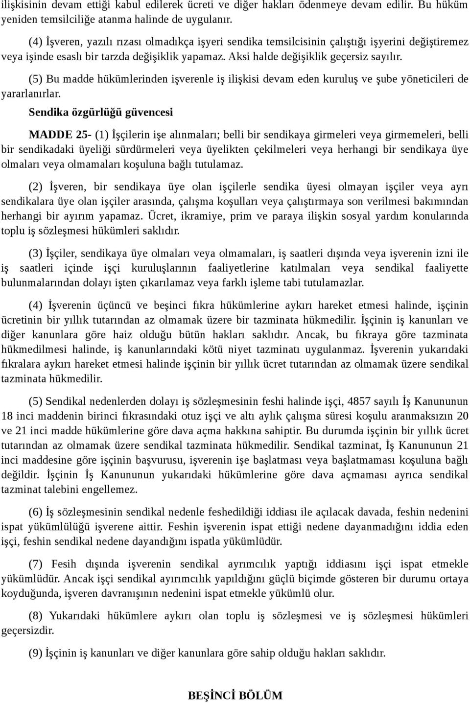 (5) Bu madde hükümlerinden işverenle iş ilişkisi devam eden kuruluş ve şube yöneticileri de yararlanırlar.