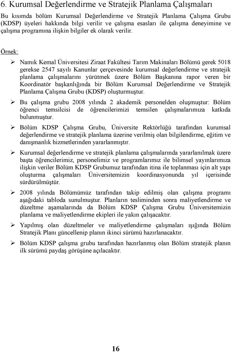 Örnek: Namık Kemal Üniversitesi Ziraat Fakültesi Tarım Makinaları Bölümü gerek 5018 gerekse 2547 sa Kanunlar çerçevesinde kurumsal değerlendirme ve stratejik planlama çalışmalarını yürütmek üzere