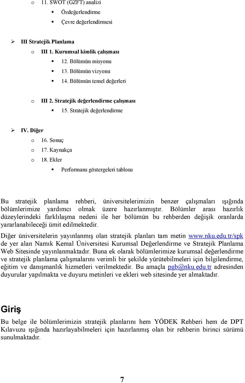 Ekler Performans göstergeleri tablosu Bu stratejik planlama rehberi, üniversitelerimizin benzer çalışmaları ışığında bölümlerimize yardımcı olmak üzere hazırlanmıştır.