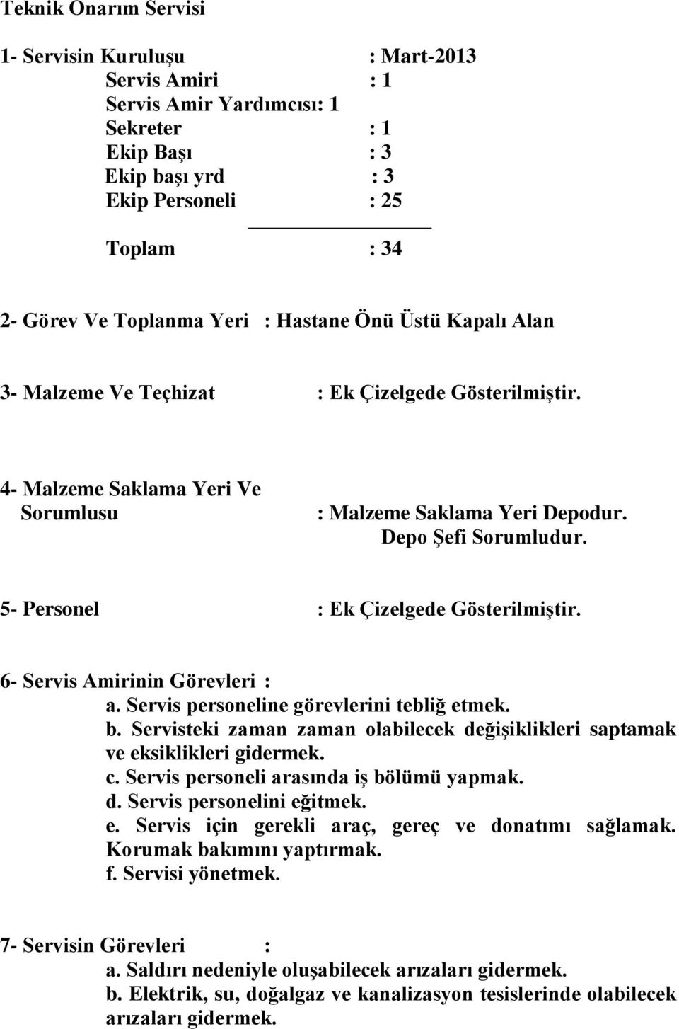 5 Personel : Ek Çizelgede Gösterilmiştir. 6 Servis Amirinin Görevleri : a. Servis personeline görevlerini tebliğ etmek. b.