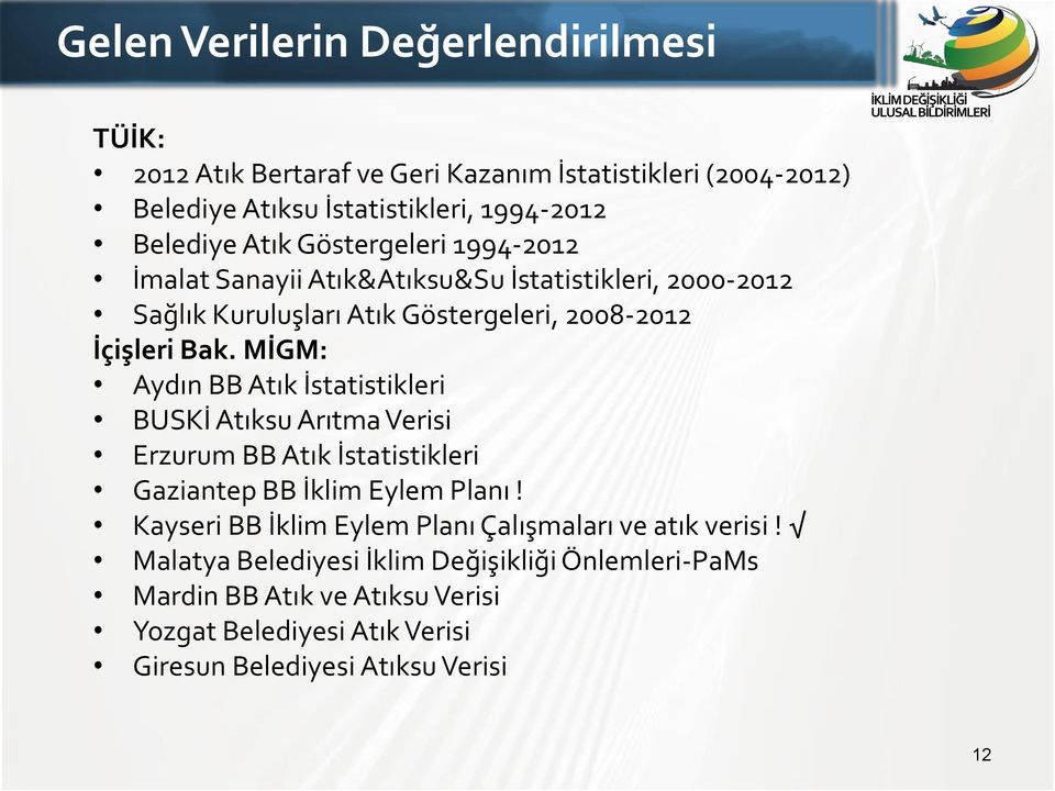 MİGM: Aydın BB Atık İstatistikleri BUSKİ Atıksu Arıtma Verisi Erzurum BB Atık İstatistikleri Gaziantep BB İklim Eylem Planı!