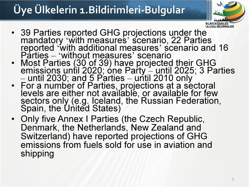 measures scenario Most Parties (30 of 39) have projected their GHG emissions until 2020; one Party until 2025; 3 Parties until 2030; and 5 Parties until 2010 only For a number of