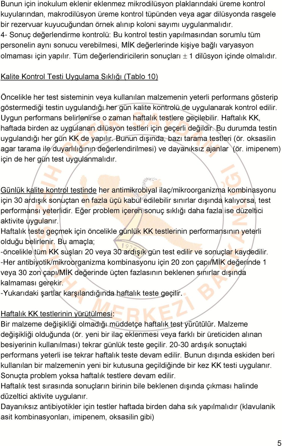 4- Sonuç değerlendirme kontrolü: Bu kontrol testin yapılmasından sorumlu tüm personelin aynı sonucu verebilmesi, MİK değerlerinde kişiye bağlı varyasyon olmaması için yapılır.