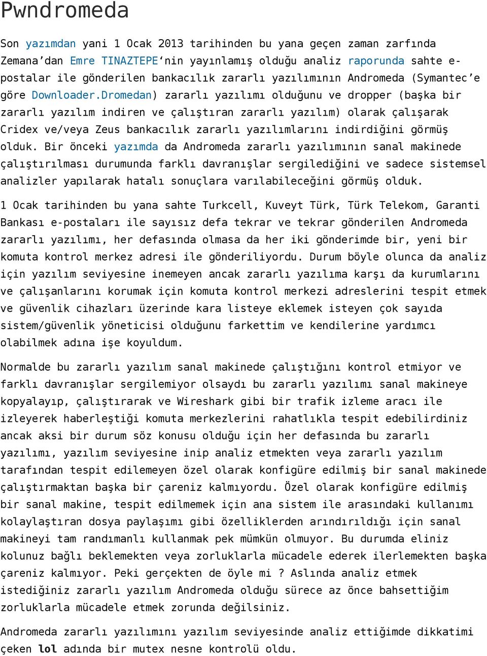 Dromedan) zararlı yazılımı olduğunu ve dropper (başka bir zararlı yazılım indiren ve çalıştıran zararlı yazılım) olarak çalışarak Cridex ve/veya Zeus bankacılık zararlı yazılımlarını indirdiğini