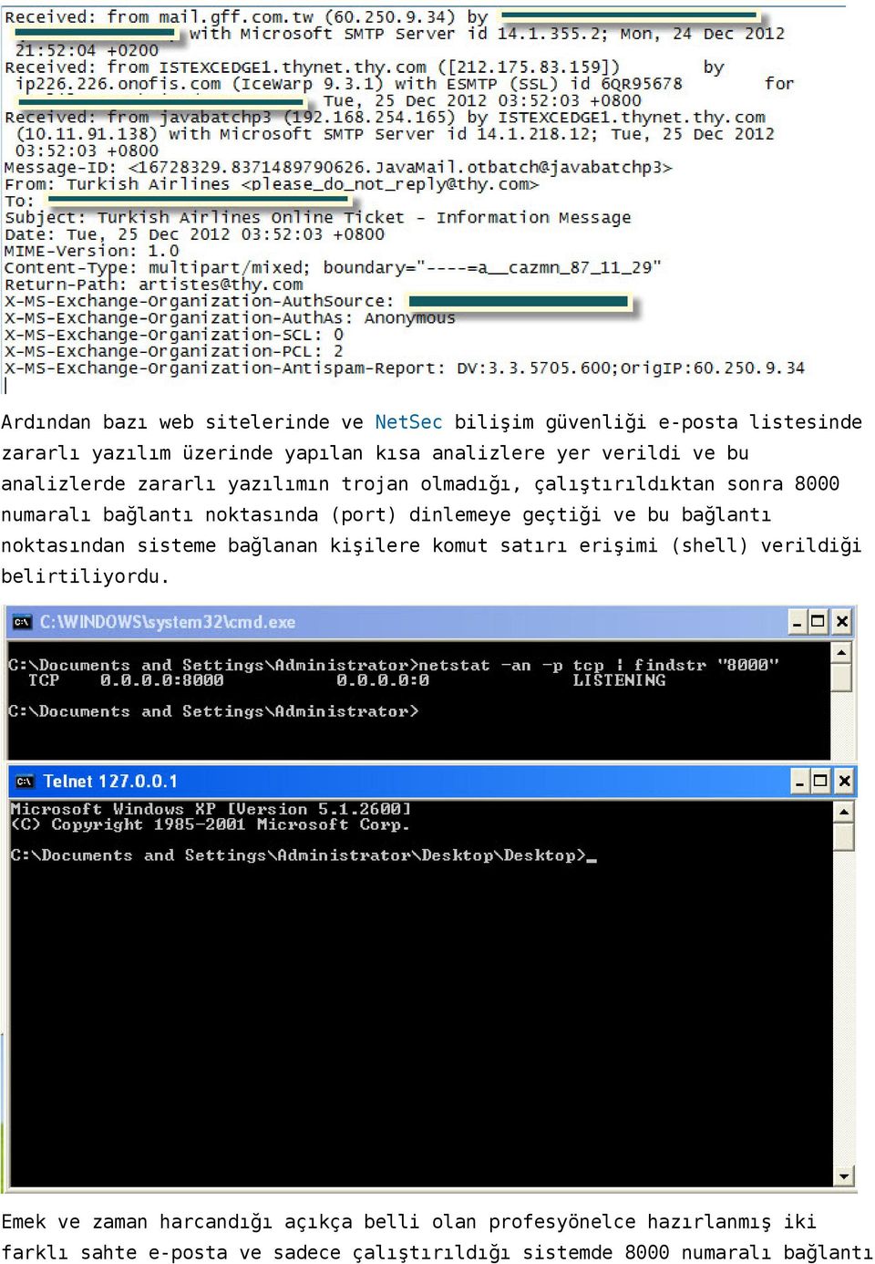 dinlemeye geçtiği ve bu bağlantı noktasından sisteme bağlanan kişilere komut satırı erişimi (shell) verildiği belirtiliyordu.