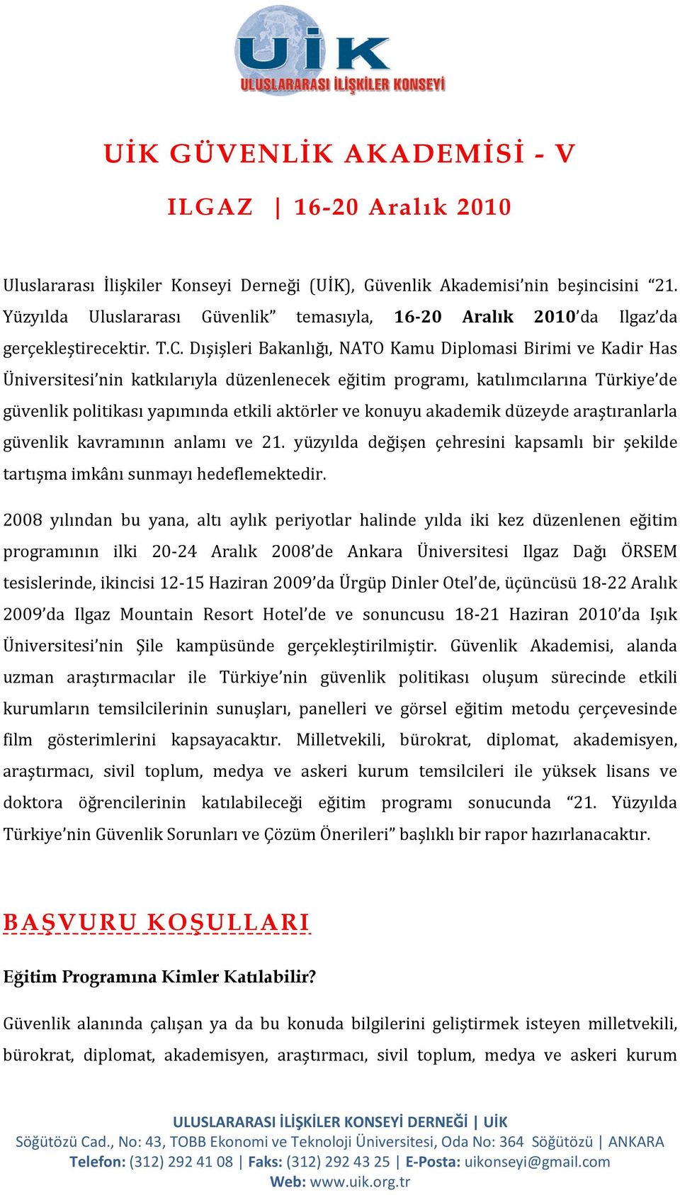 Dışişleri Bakanlığı, NATO Kamu Diplomasi Birimi ve Kadir Has Üniversitesi nin katkılarıyla düzenlenecek eğitim programı, katılımcılarına Türkiye de güvenlik politikası yapımında etkili aktörler ve