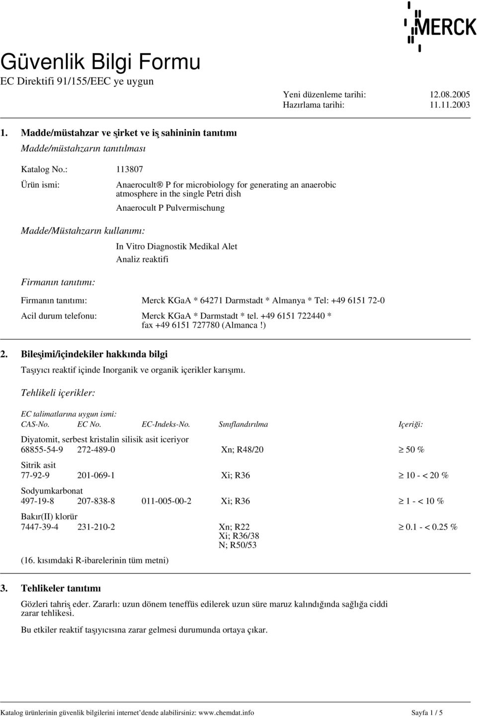 Diagnostik Medikal Alet Analiz reaktifi Firmanın tanıtımı: Firmanın tanıtımı: Merck KGaA * 64271 Darmstadt * Almanya * Tel: +49 6151 72-0 Acil durum telefonu: Merck KGaA * Darmstadt * tel.