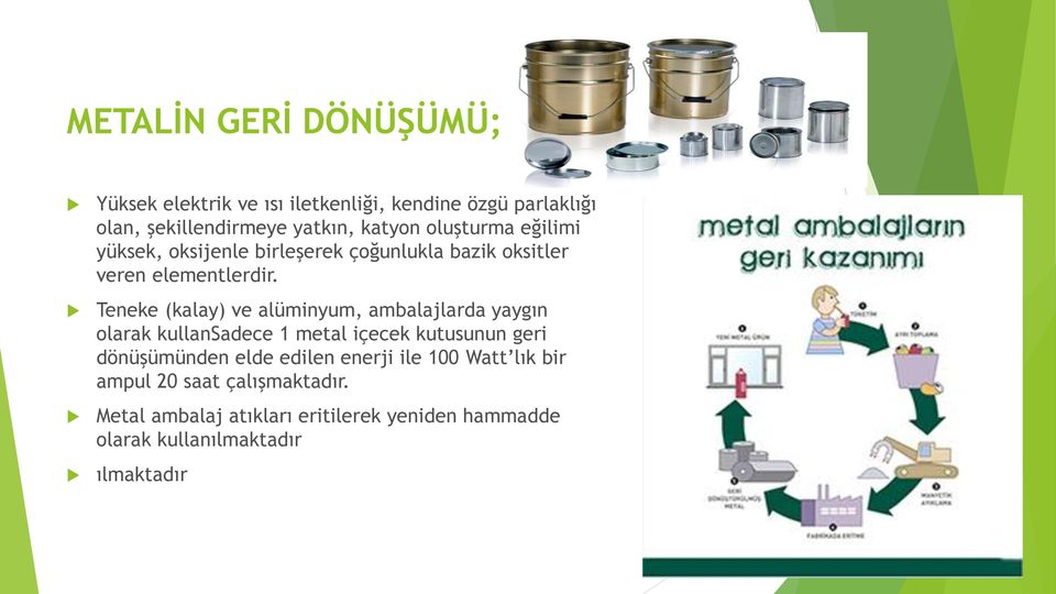 Teneke (kalay) ve alüminyum, ambalajlarda yaygın olarak kullansadece 1 metal içecek kutusunun geri dönüşümünden elde