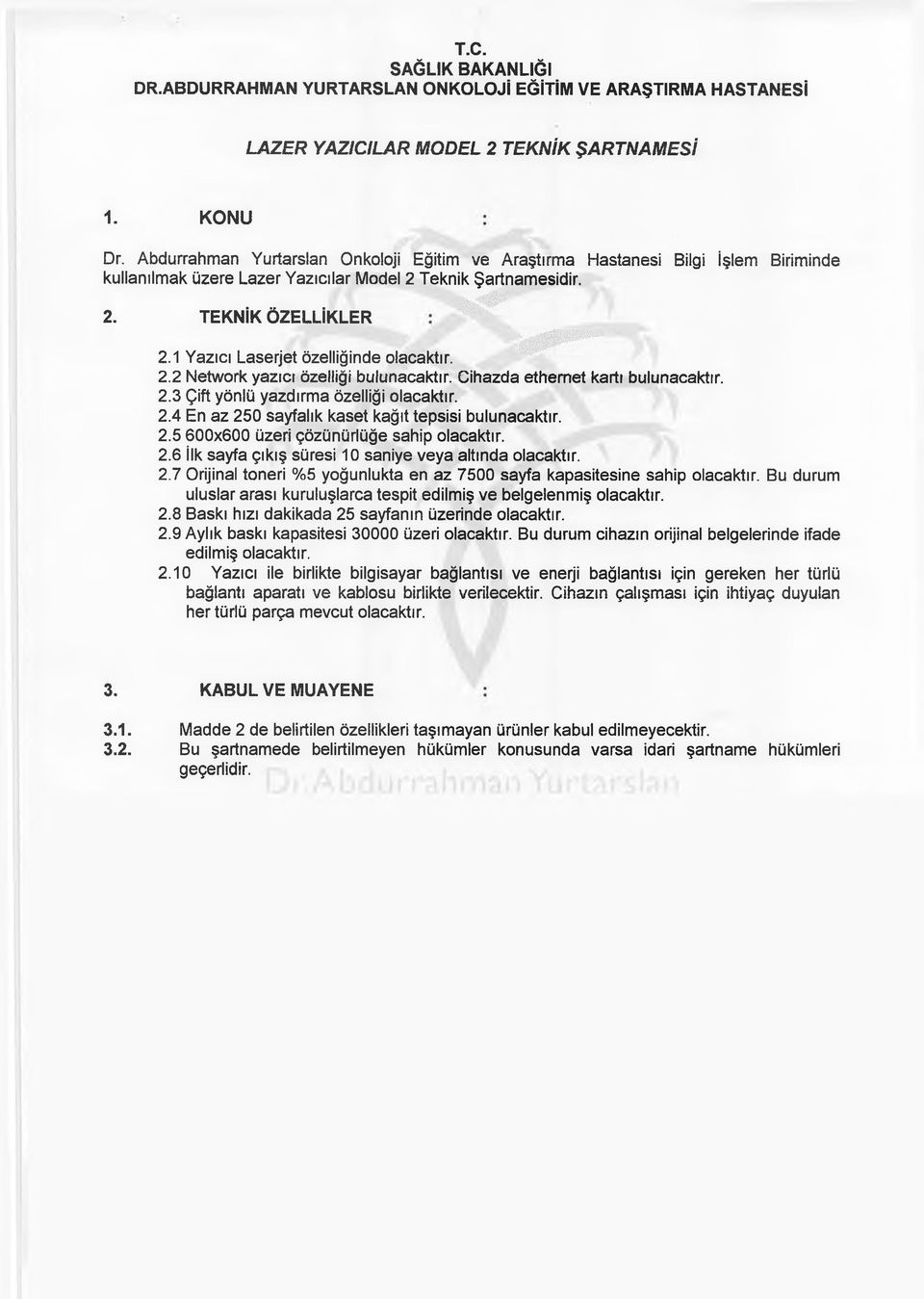 2.7 Orijinal toneri %5 yoğunlukta en az 7500 sayfa kapasitesine sahip olacaktır. Bu durum uluslar arası kuruluşlarca tespit edilmiş ve belgelenmiş olacaktır. 2.