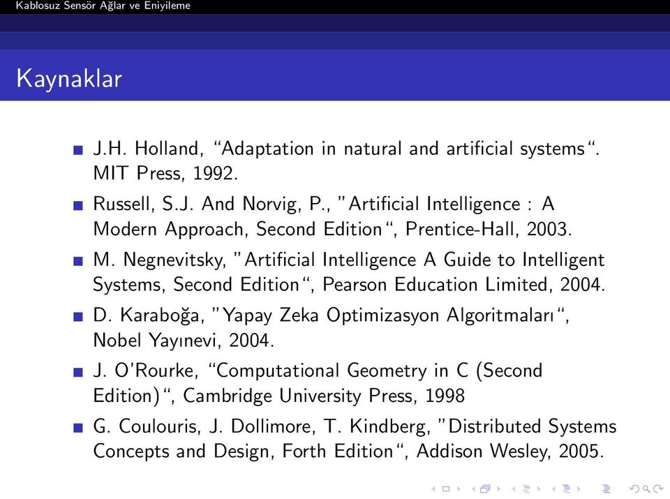 D. Karaboğa, Yapay Zeka Optimizasyon Algoritmaları, Nobel Yayınevi, 2004. J.