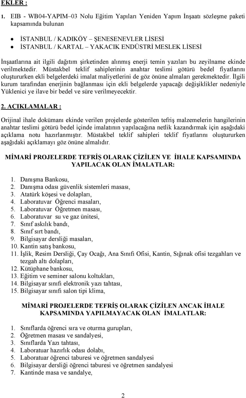 ait ilgili dağıtım şirketinden alınmış enerji temin yazıları bu zeyilname ekinde verilmektedir.